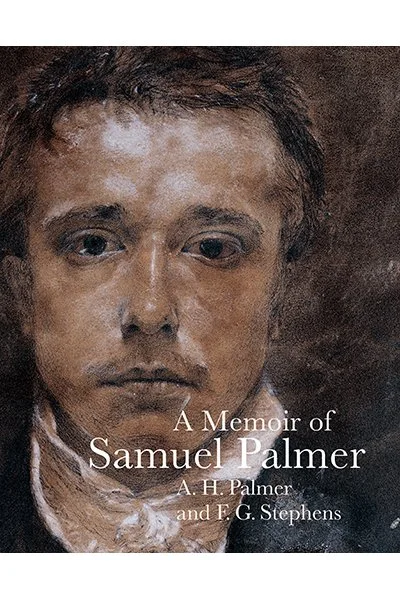 A Memoir of Samuel Palmer, by himself, A. H. Palmer and F. G. Stephens