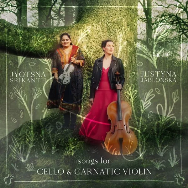 justyna-jablonska-jyotsna-srikanth-songs-for-cello-and-carnatic-violin-kris-kesiak.jpg
