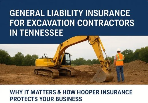 General Liability Insurance for Excavation Contractors in Tennessee: Why It Matters &amp; How Hooper Insurance Protects Your Business