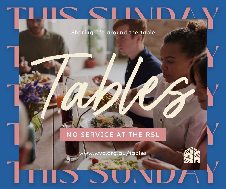 This Sunday we're meeting in homes for Tables! 
This is our rhythm of gathering to slow down, share food, and share more of our lives &mdash; around a table in homes instead of our usual Sunday service.
So there will be no service at the RSL this wee