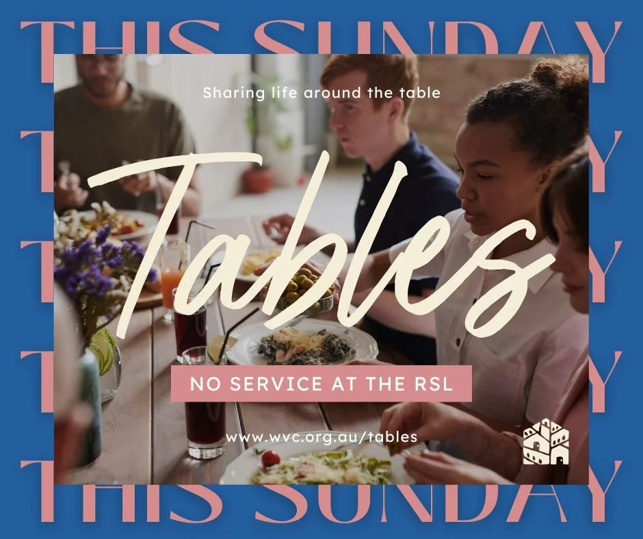 THIS SUNDAY it&rsquo;s Tables! (12/10)
Smaller gatherings in homes, shared meals, good conversations, and Jesus right in the middle of it all. More info: www.wvc.org.au/tables
(No service at the RSL)