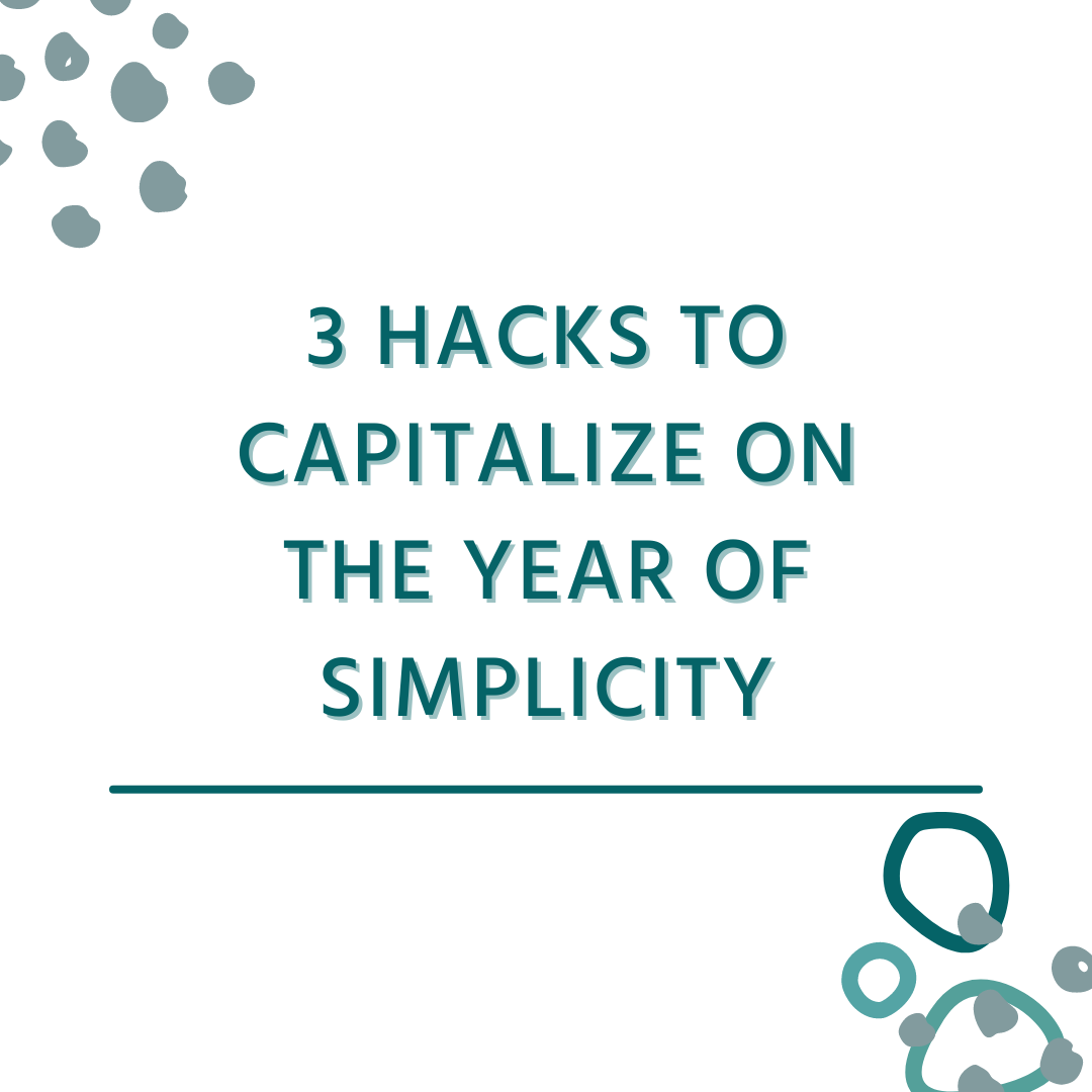 3 Hacks to Capitalize on the Year of Simplicity