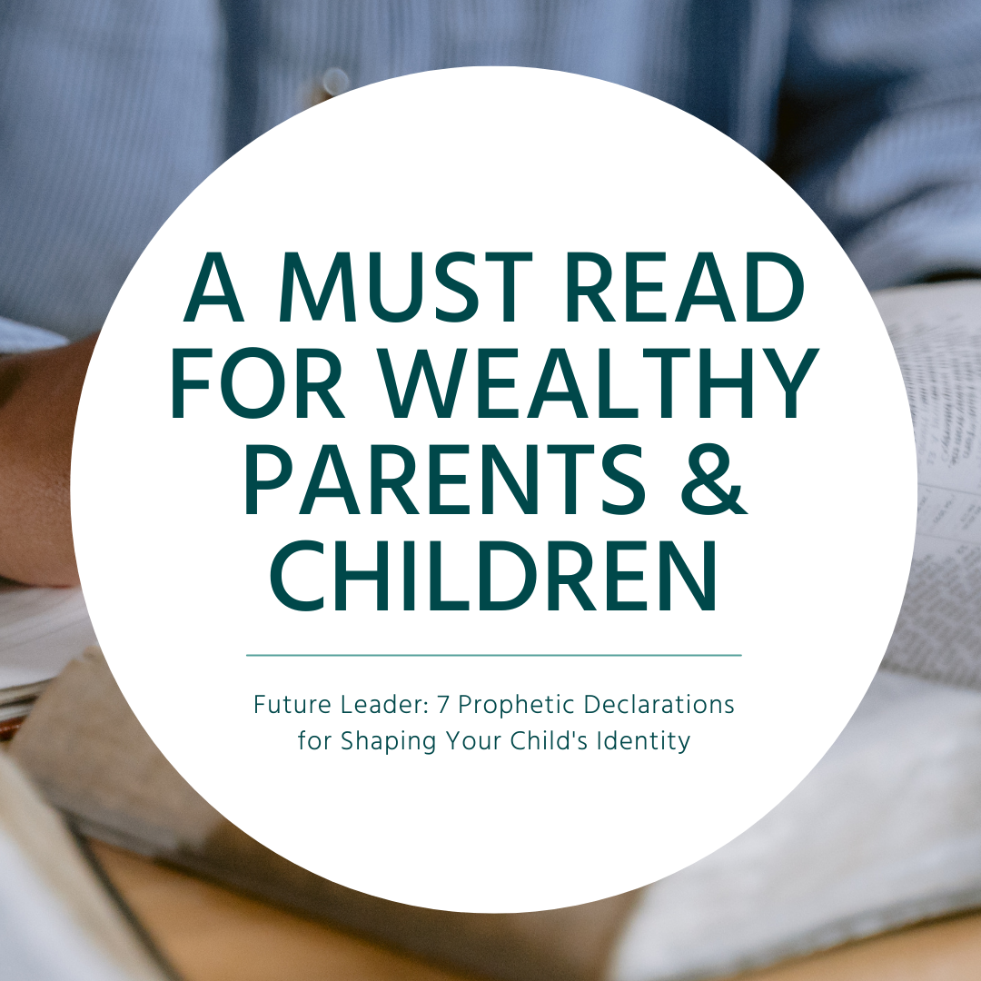 A Must Read for Wealthy Parents &amp; Children - Future Leader: 7 Prophetic Declarations for Shaping Your Child's Identity