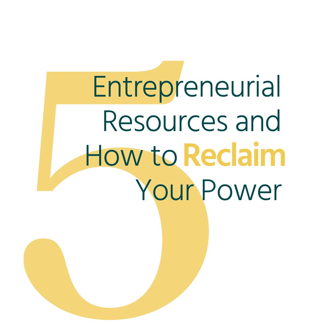 5 Entrepreneurial Resources and How to Reclaim Your Power