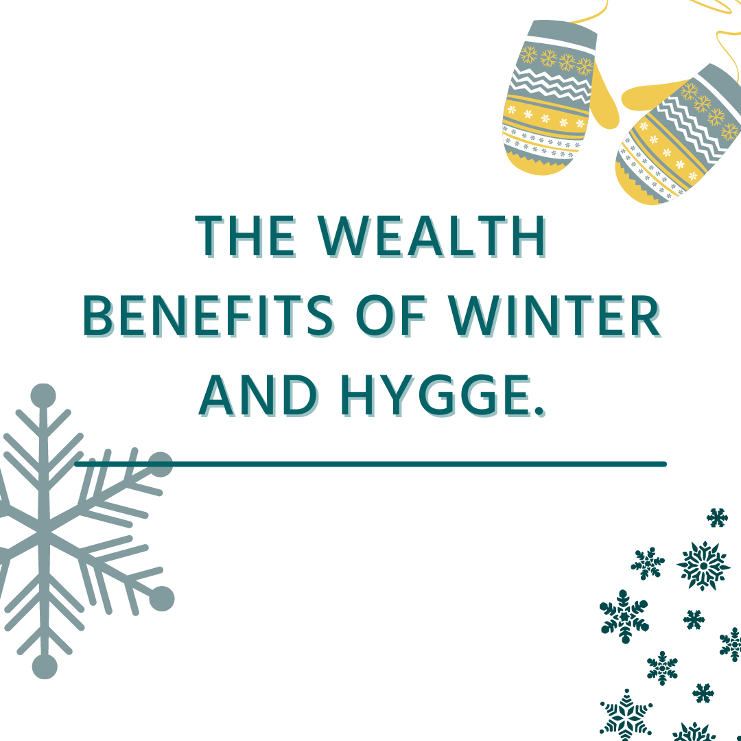 The Wealth Benefits of Winter and Hygge
