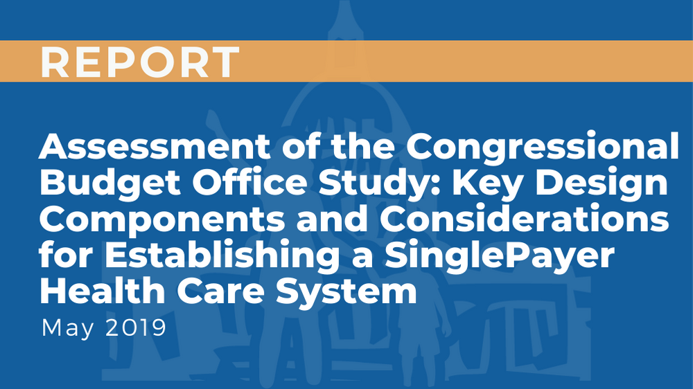 Assessment of the Congressional Budget Office Study: Key Components and Considerations for Establishing a Single Payer Health Care System