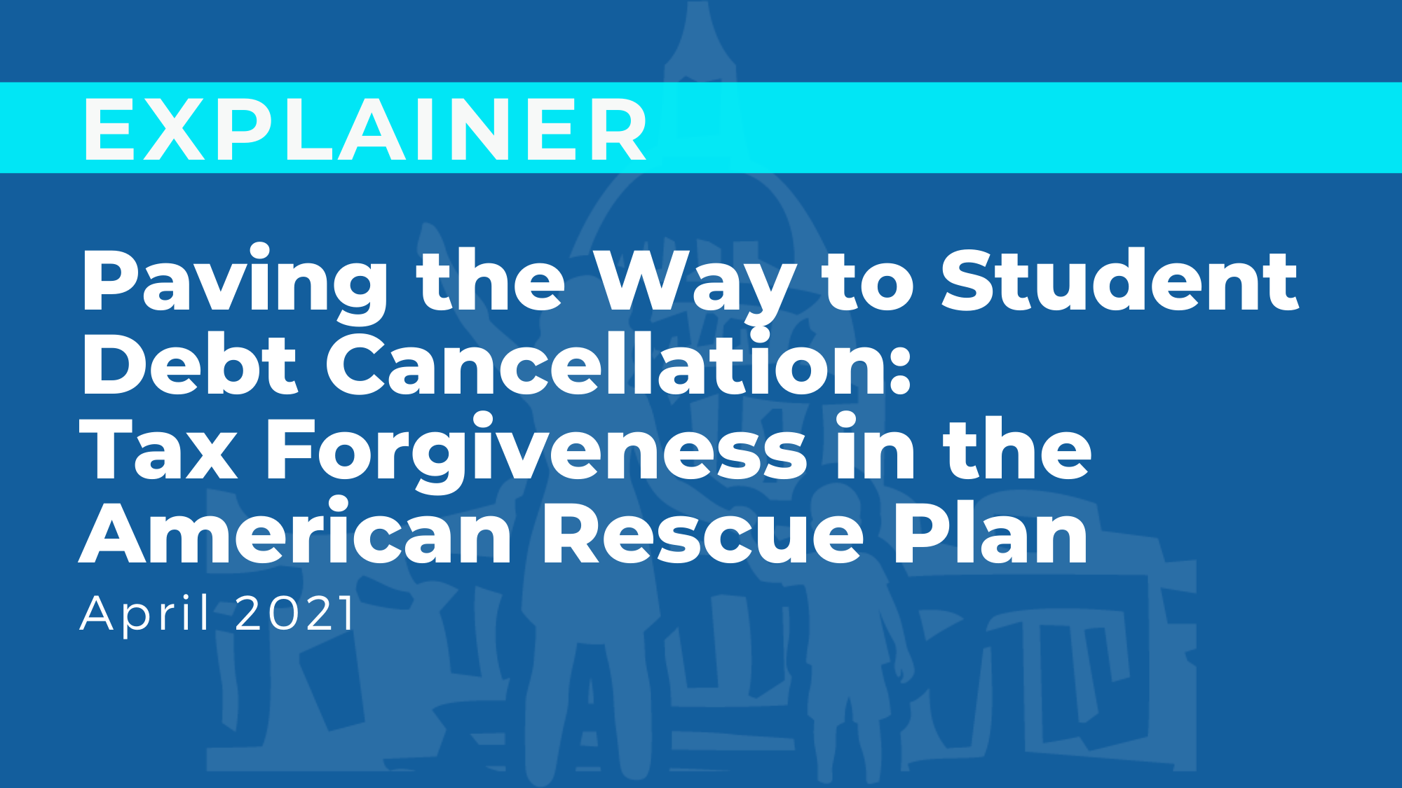 Paving the Way to Student Debt Cancellation: Tax Forgiveness in the American Rescue Plan