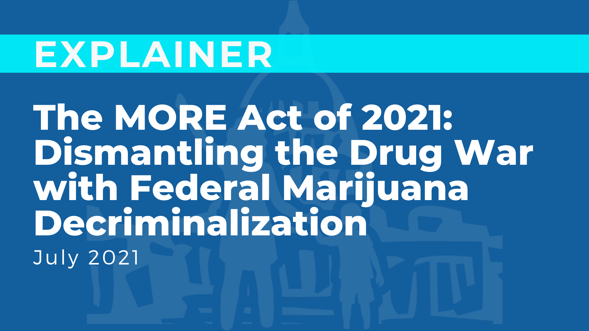 The MORE Act of 2021: Dismantling the Drug War with Federal Marijuana Decriminalization