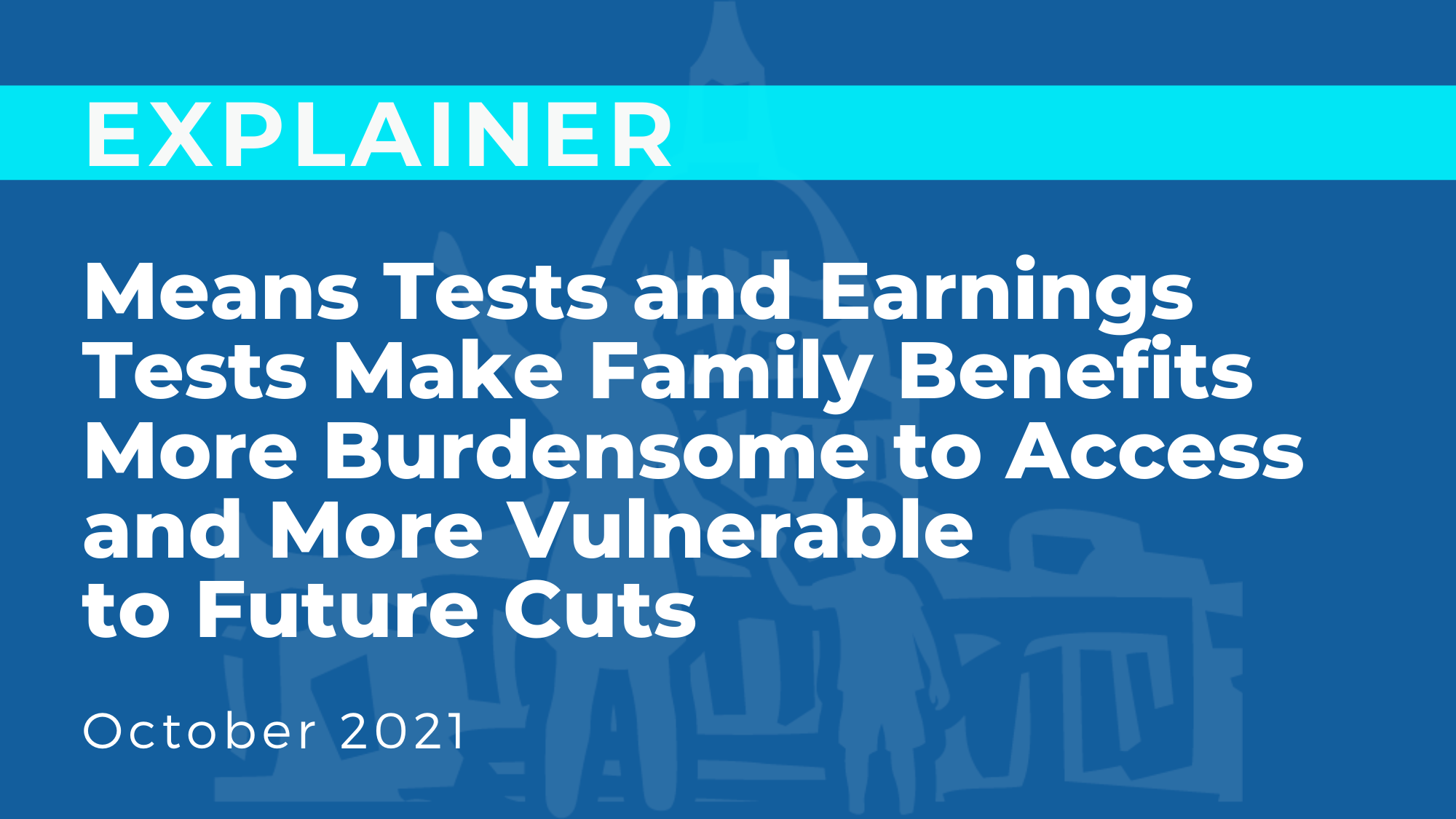 Means Tests and Earnings Tests Make Family Benefits More Burdensome to Access and More Vulnerable to Future Cuts