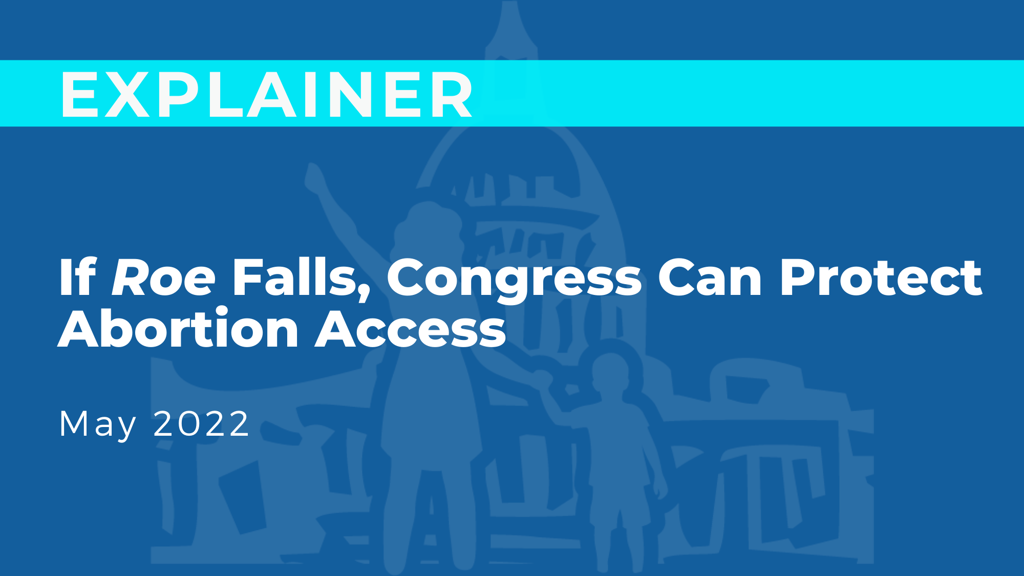 If Roe Falls, Congress Can Protect Abortion Access