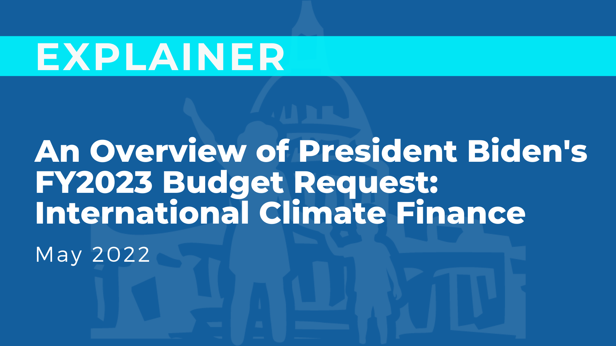 An Overview of President Biden's FY2023 Budget Request: International Climate Finance