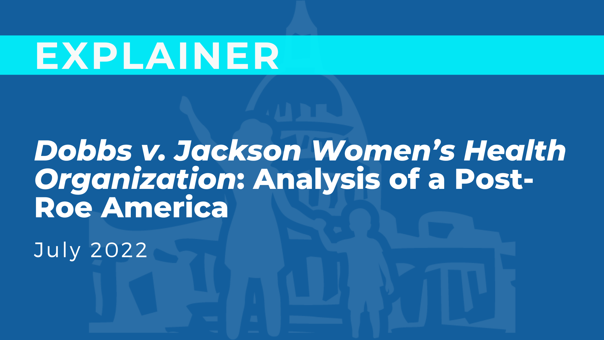 Dobbs v. Jackson Women's Health Organization: Analysis of a Post-Roe America