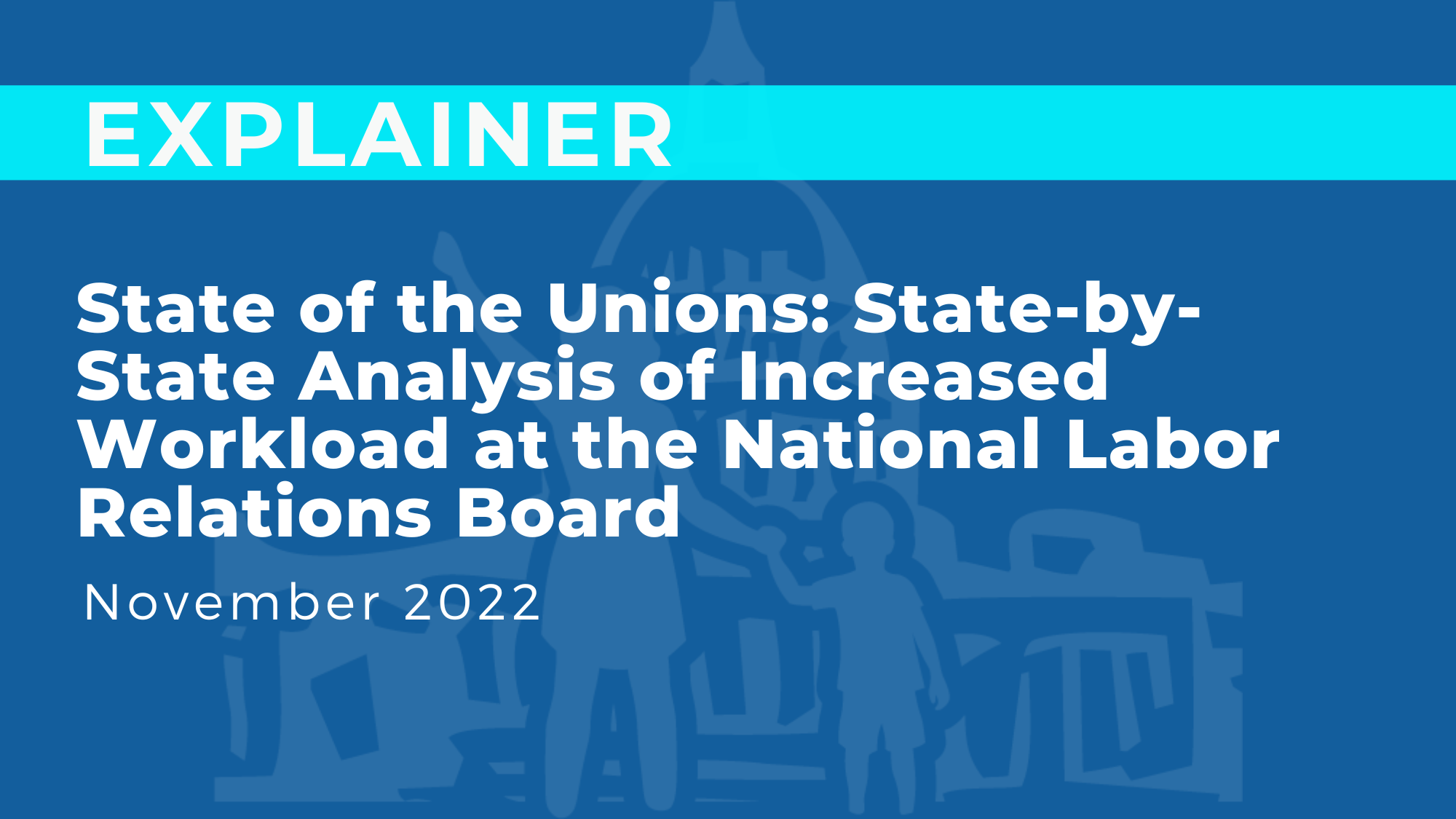 State of the Unions: State-by-State Analysis of Increased Workload at the National Labor Relations Board