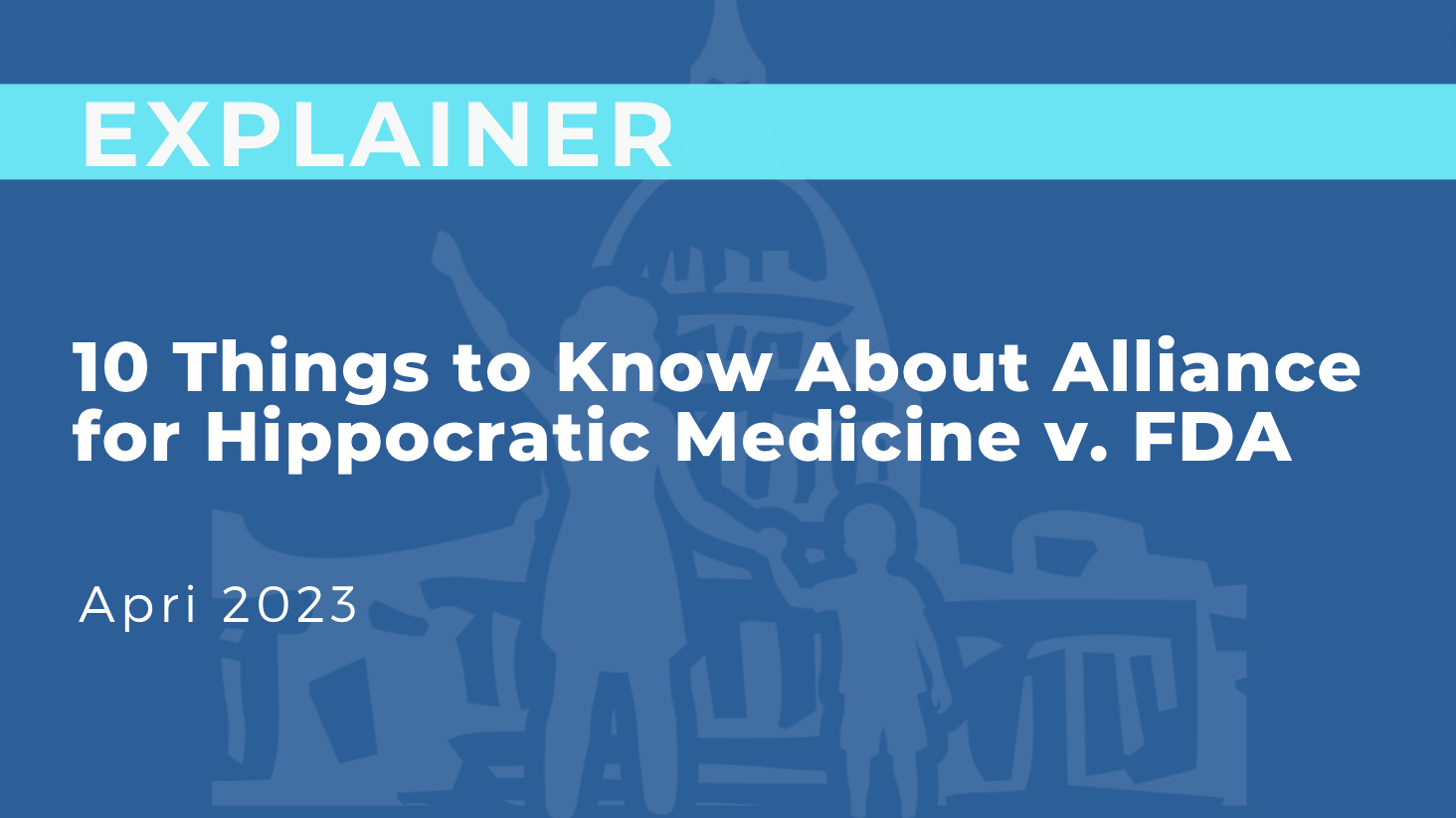 10 Things to know about Alliance for Hippocratic Medicine v. FDA