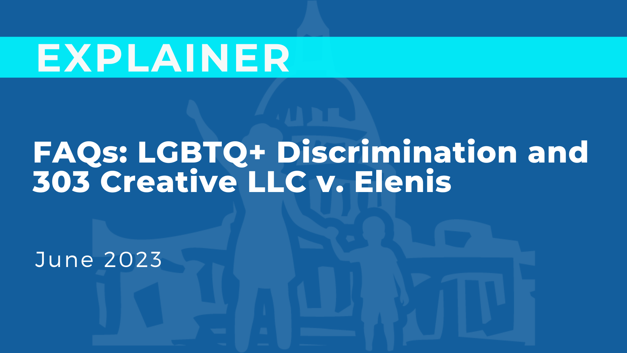 FAQs: LGBTQ+ Discrimination and 303 Creative LLC v. Elenis