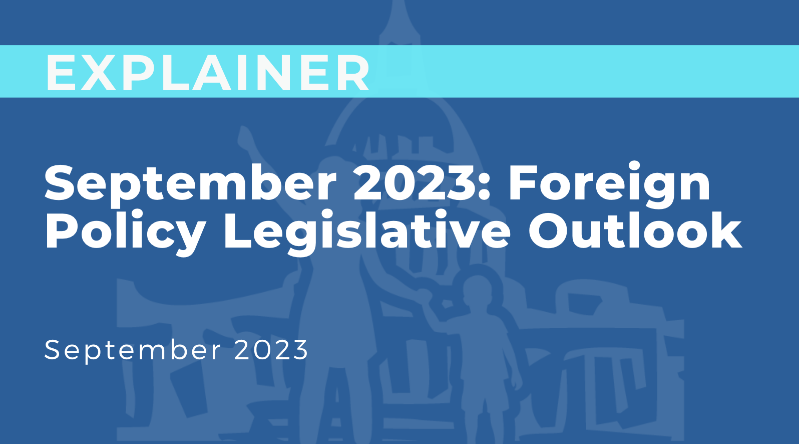 September 2023: Foreign Policy Legislative Outlook 