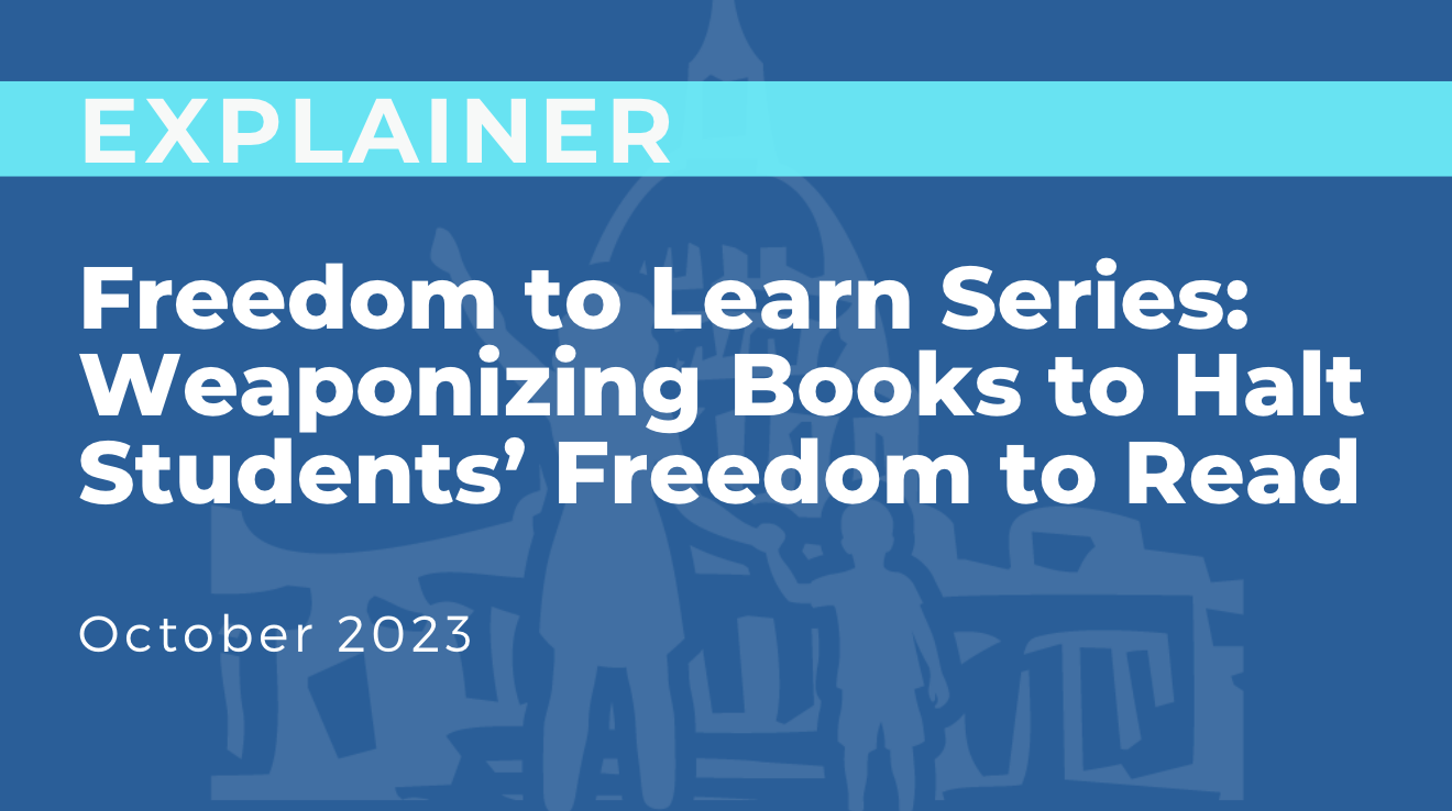 Freedom to Learn Series: Weaponizing Books to Halt Students’ Freedom to Read