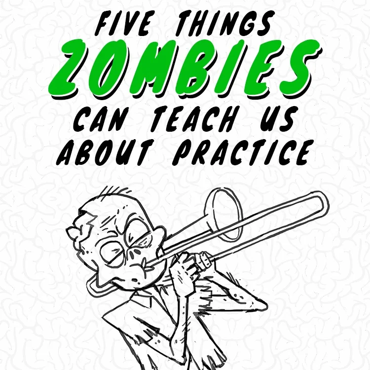 BRAINS! 5 things Zombies can teach us about Practice — Part 1 of 2