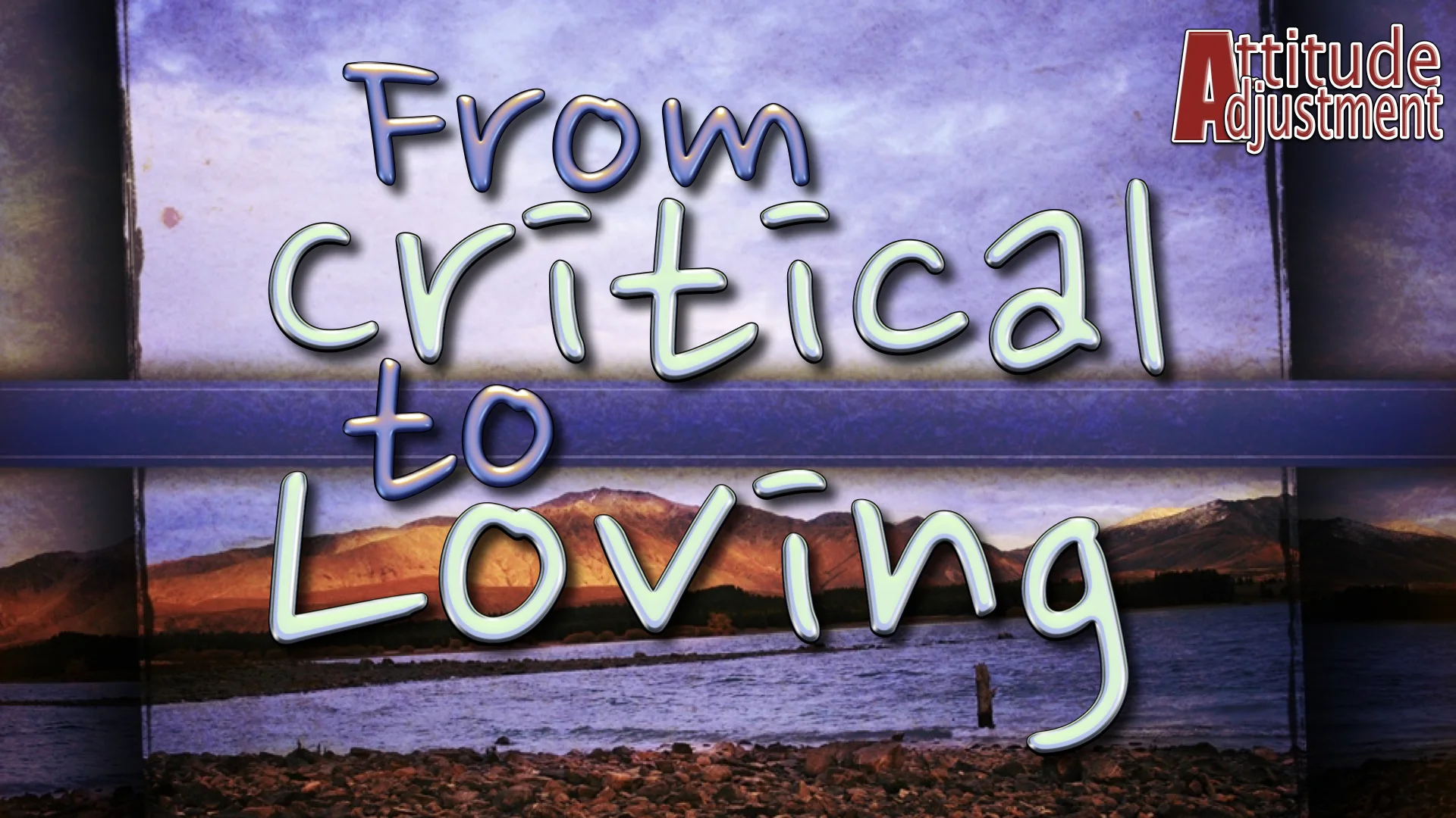 Attitude Adjustment: From Critical to Loving