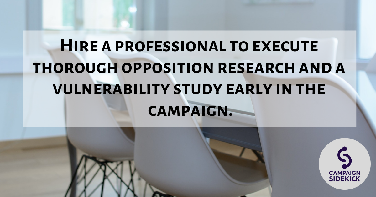 Hire a professional to execute thorough opposition research and a vulnerability study early in the campaign..png