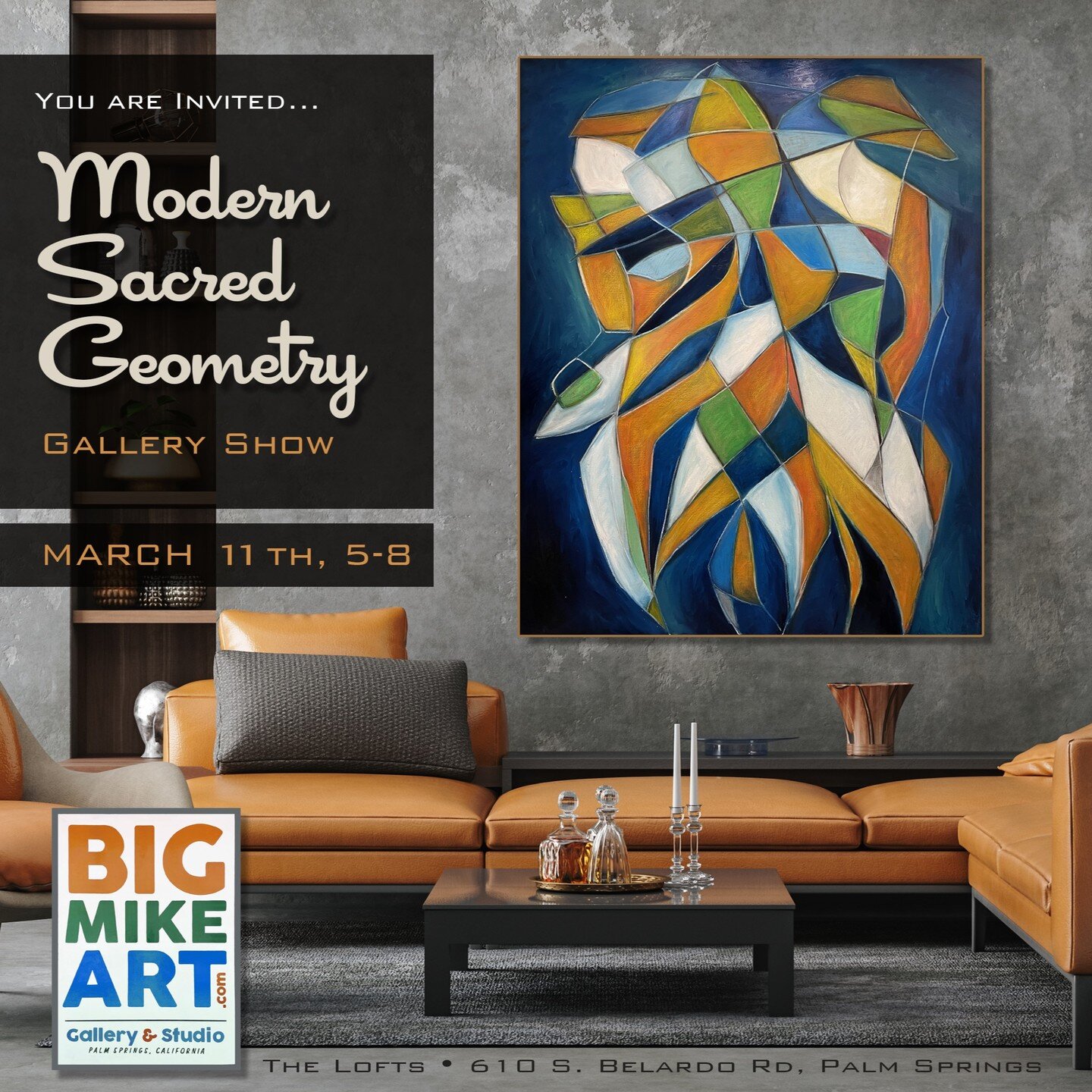 You are invited...
Big Mike Art
Modern Sacred Geometry
Gallery Show

March 11th, 5-8p
See you soon Modsters.

The Lofts @ Sun Center
610 S. Belardo Rd., PS, CA 92264
BigMikeArt.com
____
#BigMikeArtPS
#PalmSpringsArtist
#PalmSpringsGallery
#AbstractAr