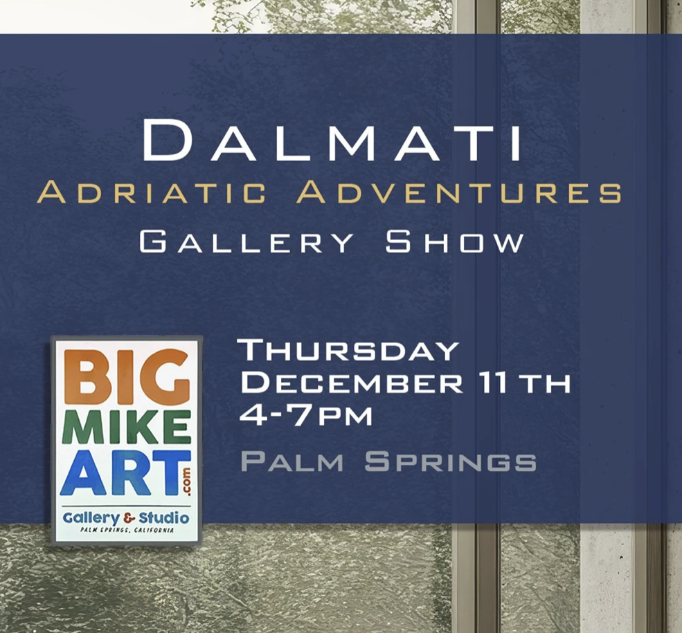 Dalmati - Adriatic Adventures - Big Mike Art Gallery Show