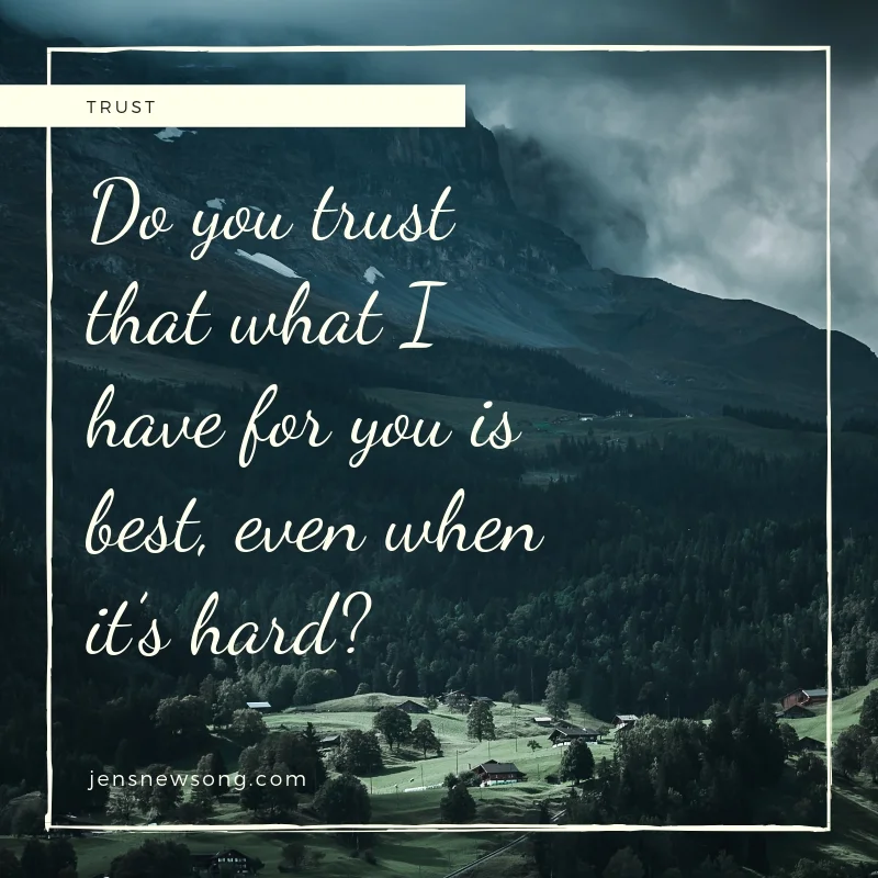 Do you trust that what I have for you is best, even when it’s hard?.jpg