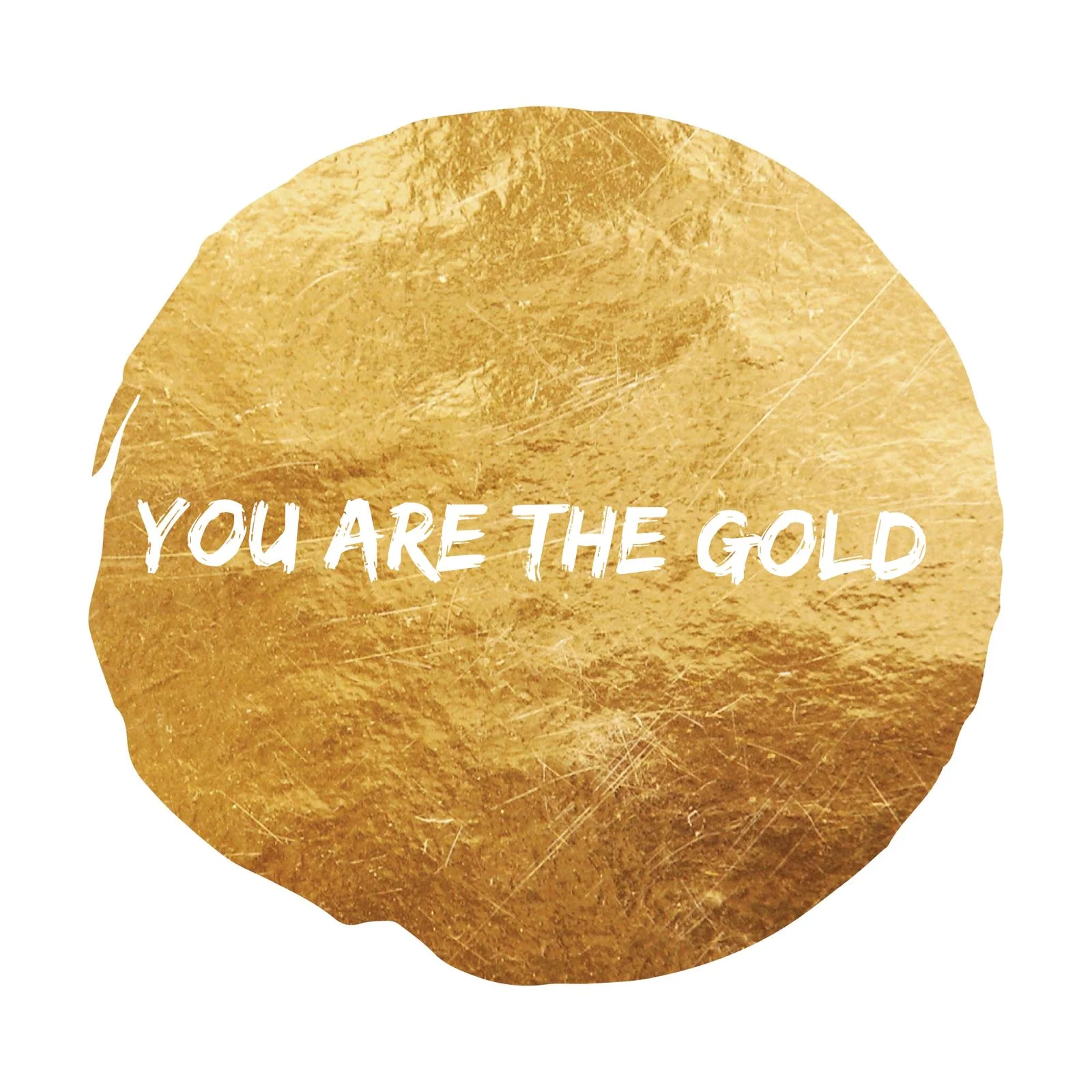 youarethegold.jpeg