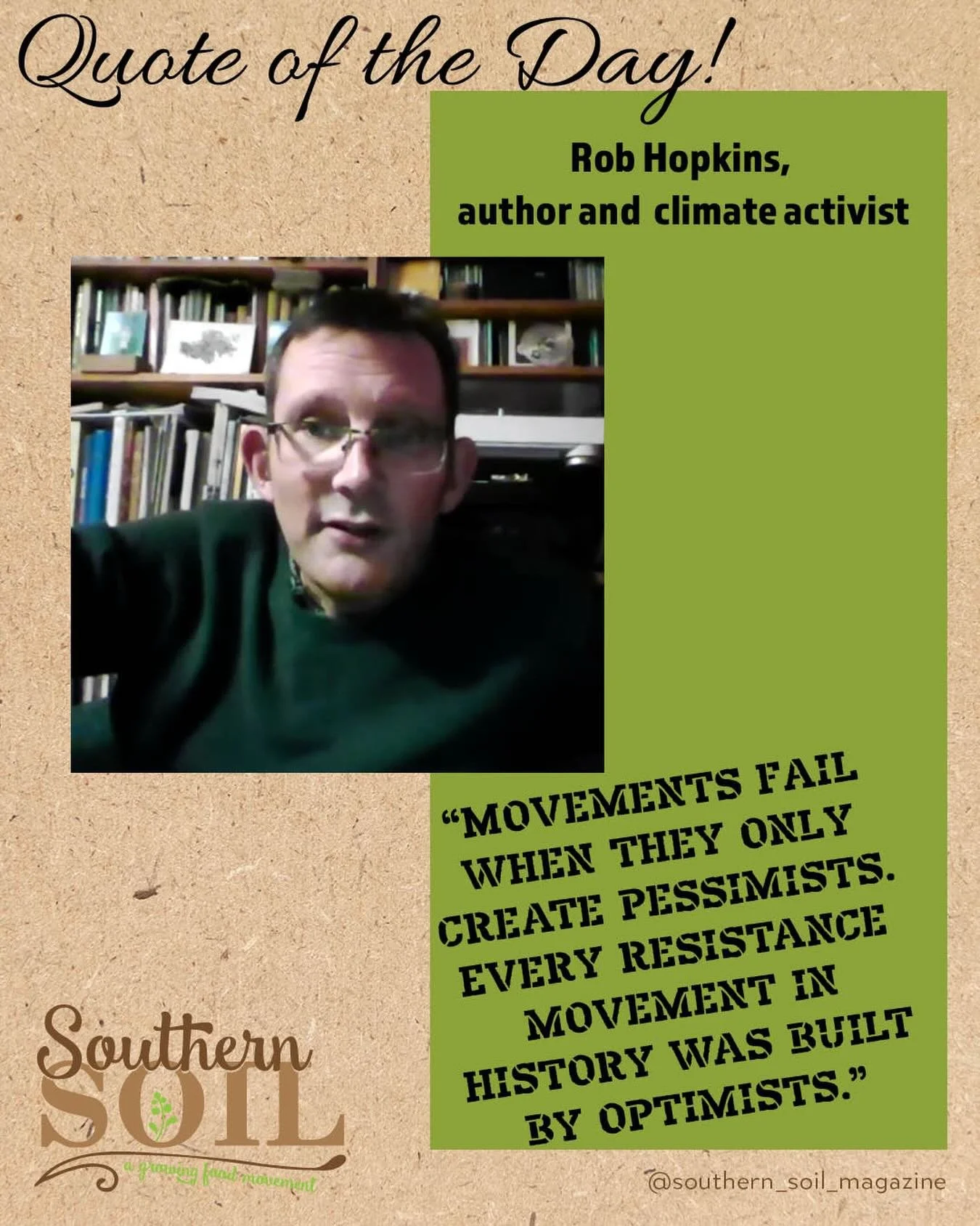 Quote of the day 
&ldquo;Movements fail when they only create pessimists. Every resistance movement in history was built by optimists.&rdquo;
Rob Hopkins, author and activist. 
We discuss Rob&rsquo;s book in an upcoming episode of the podcast. 

For 