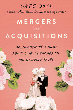 MERGERS AND ACQUISITIONS: Or, Everything I Know About Love I Learned on the Wedding Pages 