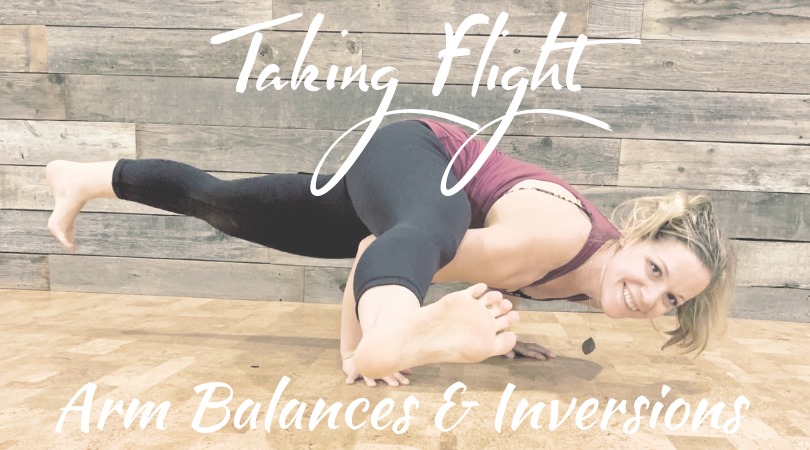TAKING FLIGHT- ARM BALANCES AND INVERSIONS WORKSHOP