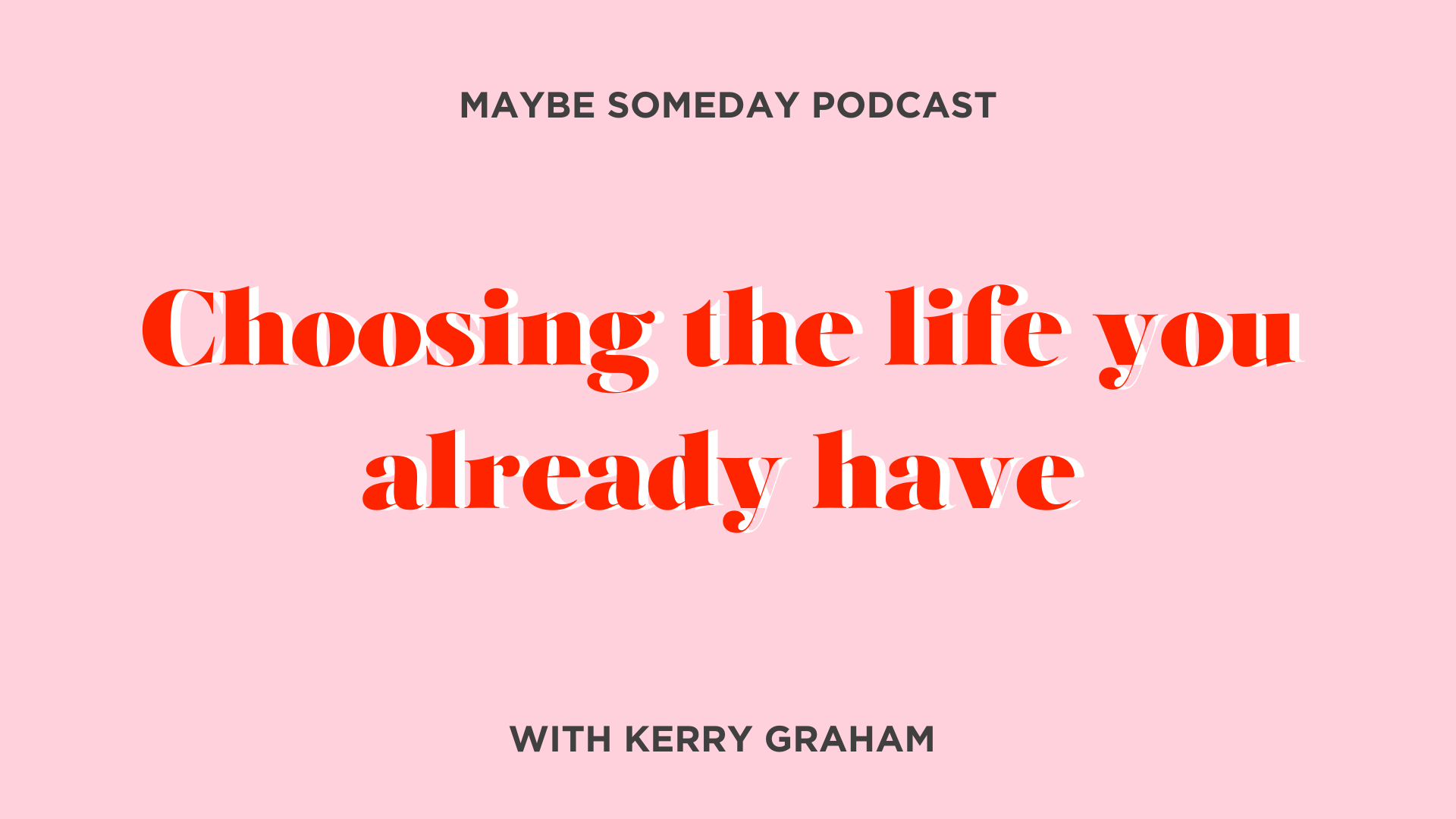 Choosing the life you already have