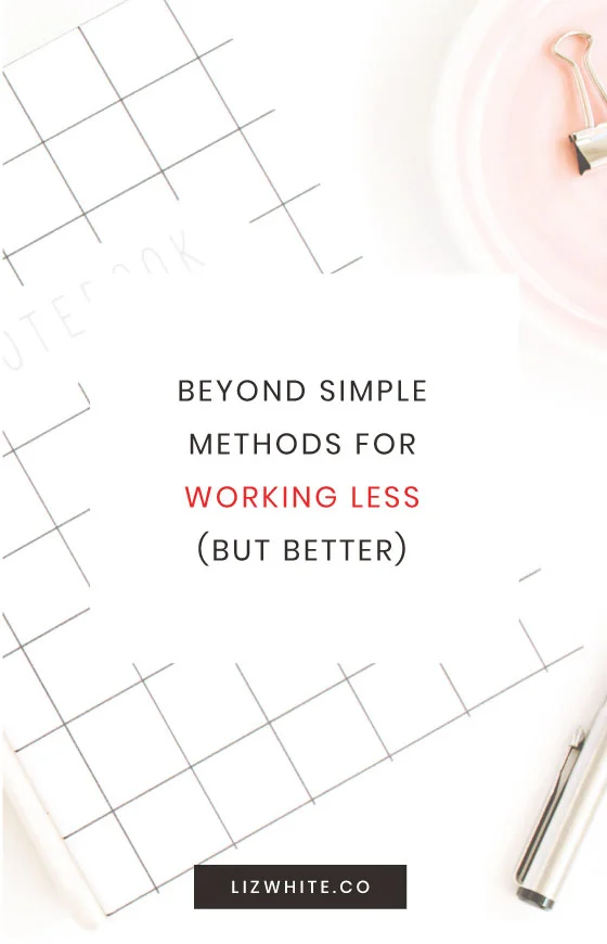 Beyond simple methods for working less but better as a business owner!