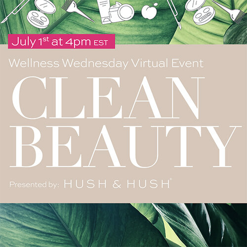 Wellness Wednesday Virtual Event: Clean Beauty Presented by Hush &amp; Hush