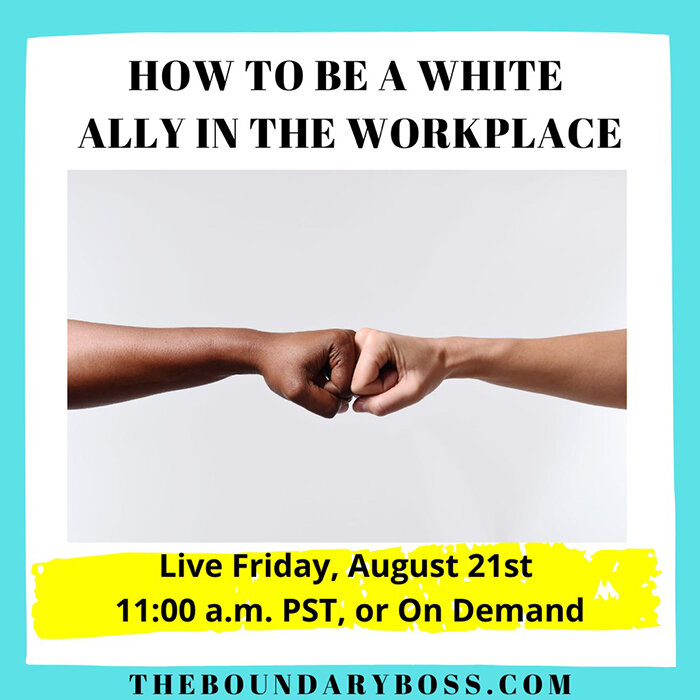 Workplace Wellness: How to Be a White Ally in the Workplace with The Boundary Boss