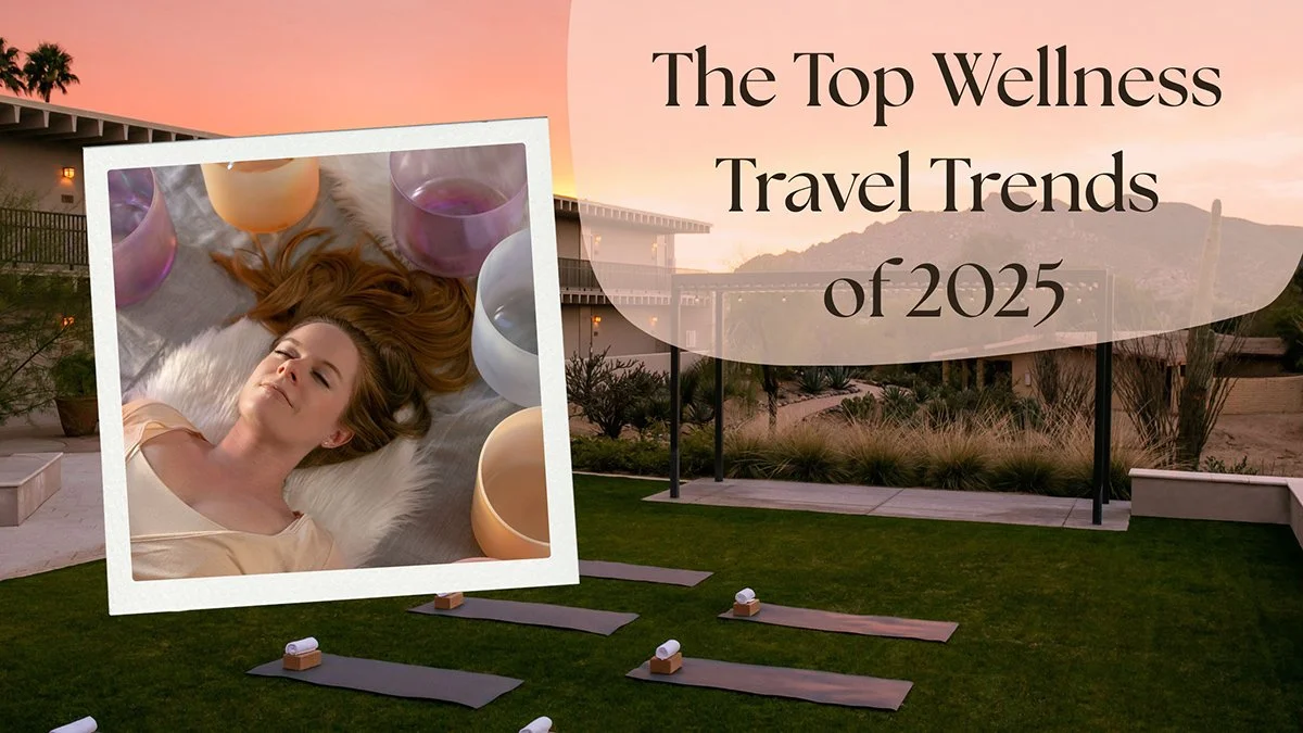 The Top Wellness Travel Trends of 2025 and Where to Experience Them