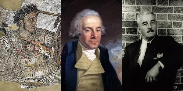 Three great orators of history: Alexander the Great (356 – 323 BCE), William Wilberforce (1759 – 1833), and William Faulkner (1897 – 1962).