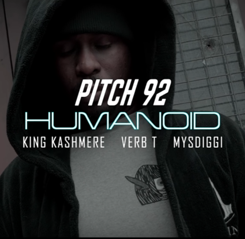 Pitch 92 - Humanoid Ft. King Kashmere, Verb T &amp; Mysdiggi