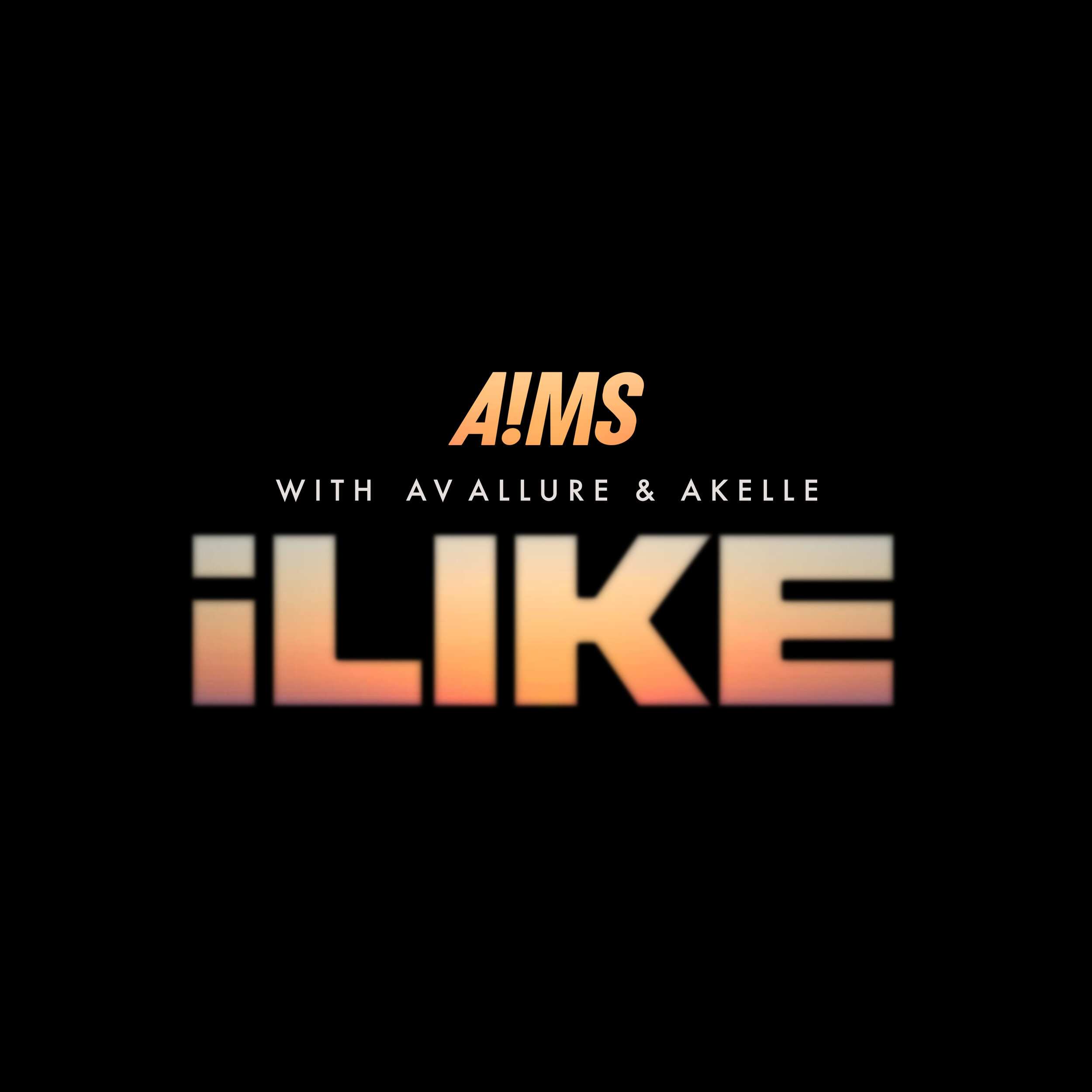 A!MS ft: AV Allure + Akelle - iLIKE (Single)