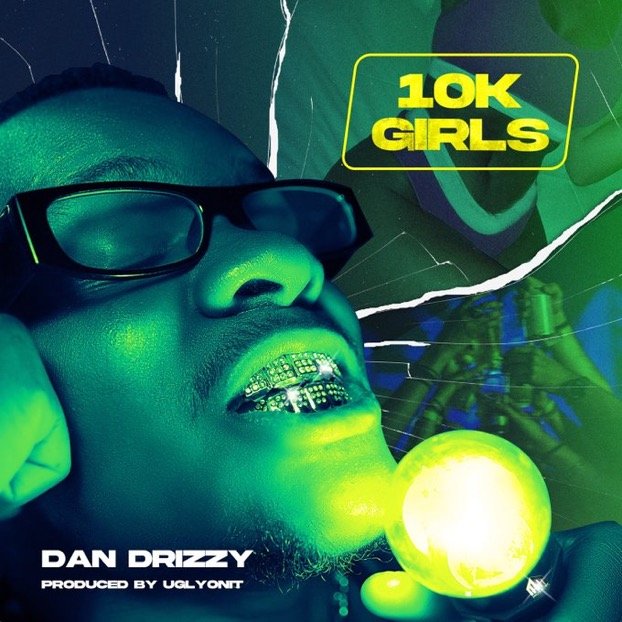Dan Drizzy - 10k Girls (Single)
