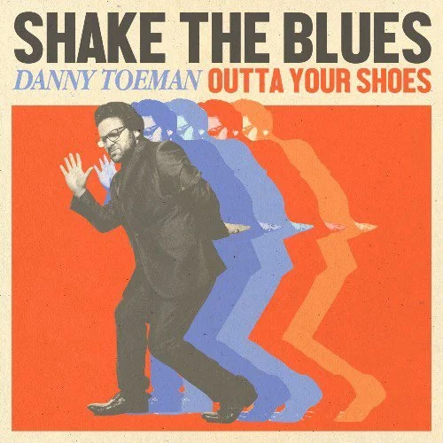Danny Toeman - Shake the Blues (Outta Your Shoes) (Single)