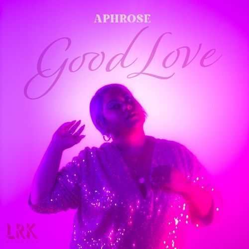 Aphrose - Good Love (Single)