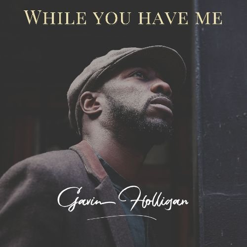 Gavin Holligan - While You Have Me (Official Video)