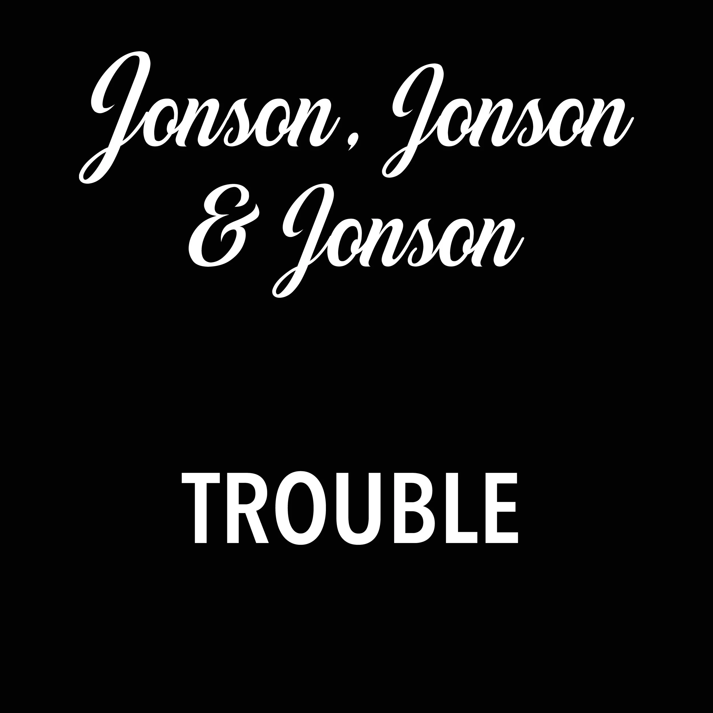 Jonson, Jonson &amp; Jonson - Trouble (Single)