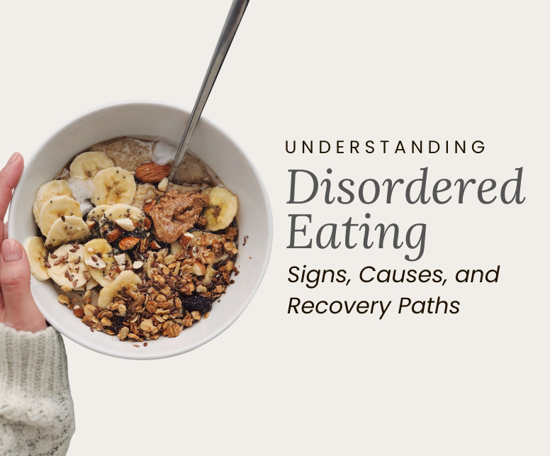 Understanding Disordered Eating: Signs, Causes, and Recovery Paths