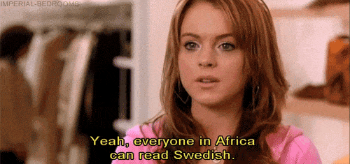 Cady movie quote gif with text: "Yeah. Everyone in Africa can read Swedish."