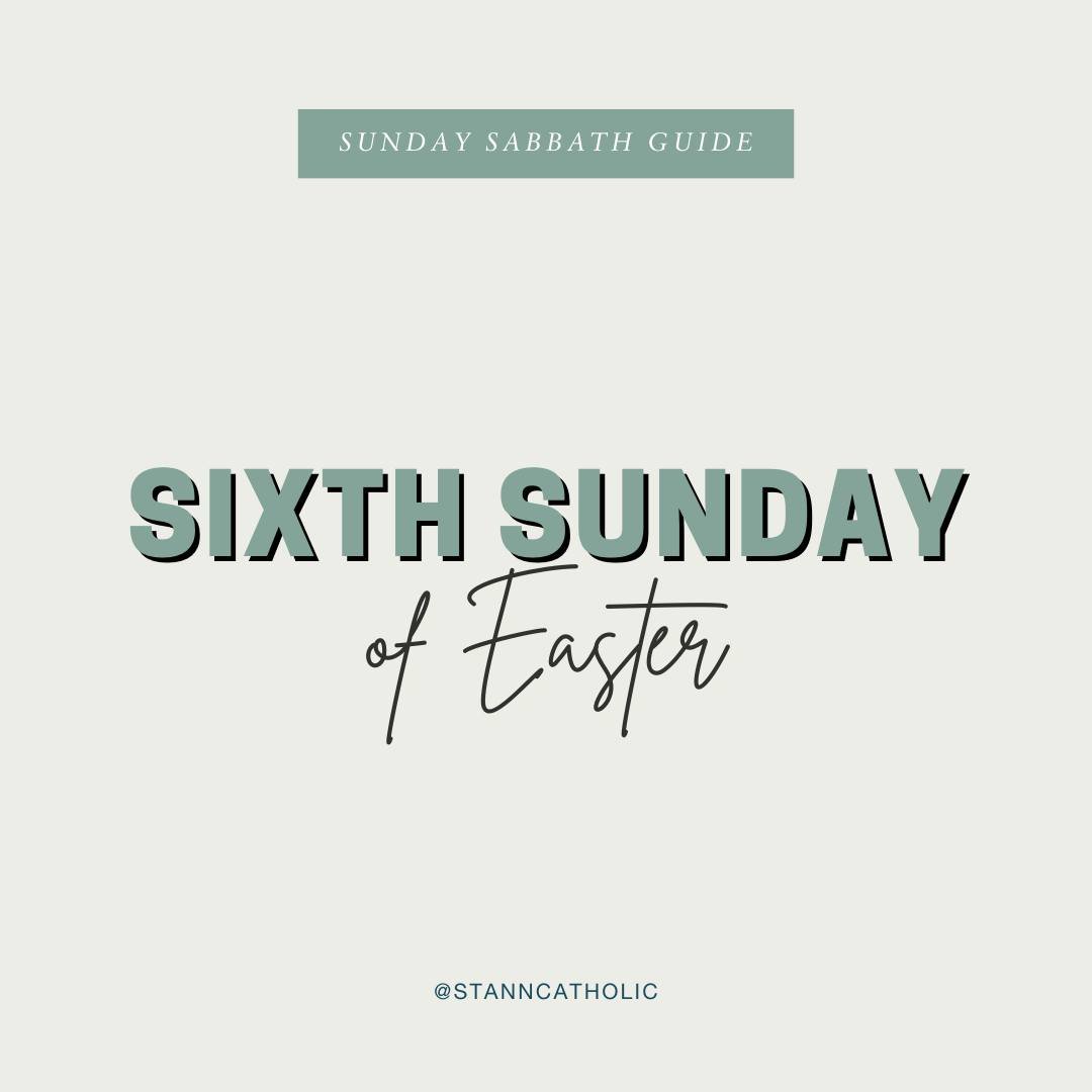 Sixth Sunday of Easter | Sunday Sabbath Guide ✝ 
Use this to prepare for Mass, reflect on the way home, or in prayer later in the week! Use the questions at breakfast, in the car ride, or with your community group! Pro Tip: Save for later!