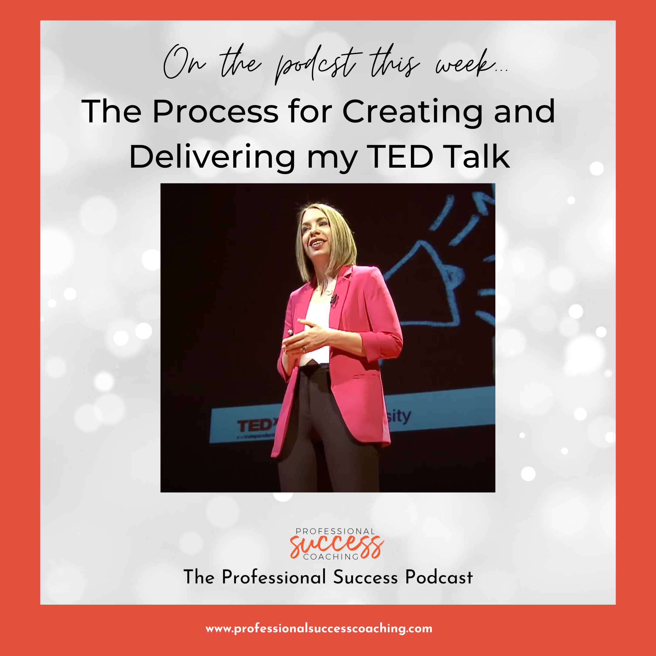 The Process for Creating and Delivering my TED Talk