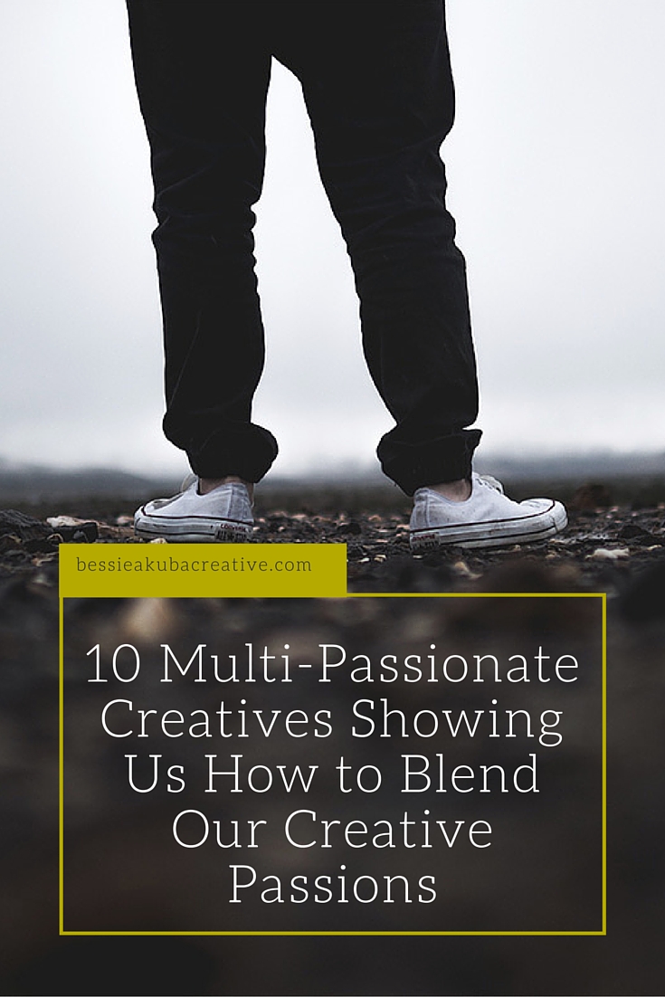 10 Multi-Passionate Creatives Showing Us How to Blend or Creative Passions