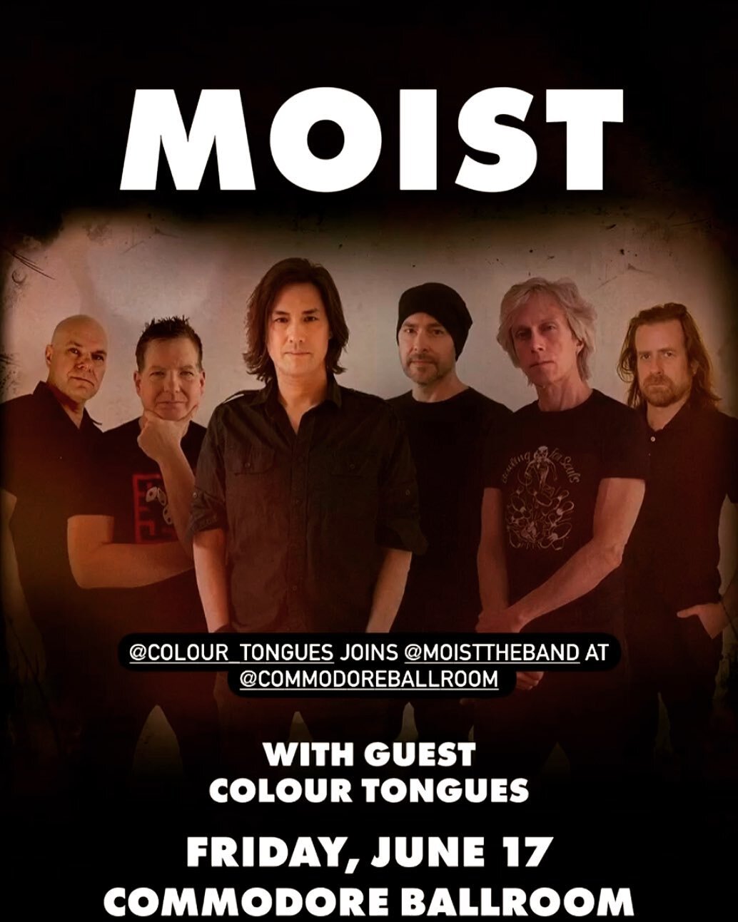 Unbelievably excited to announce that Colour Tongues will be opening for Canadian Alternative LEGENDS @moisttheband at the Commodore Ballroom Friday June 17th. 
These guys transformed the Canadian rock scene and their new album is PHENOMENAL!
Come se